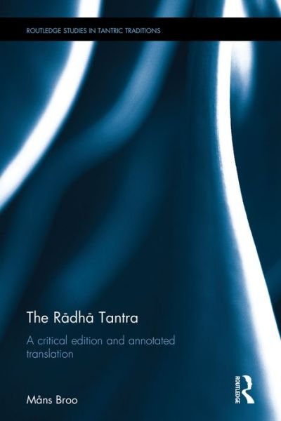 The Radha Tantra: A critical edition and annotated translation - Routledge Studies in Tantric Traditions - Mans Broo - Books - Taylor & Francis Ltd - 9781138892361 - November 8, 2016