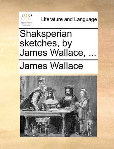 Cover for James Wallace · Shaksperian Sketches, by James Wallace, ... (Paperback Book) (2010)