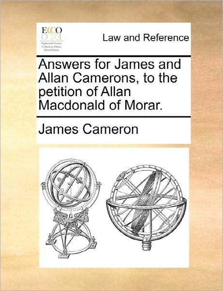 Answers for James and Allan Camerons, to the Petition of Allan Macdonald of Morar. - James Cameron - Bücher - Gale Ecco, Print Editions - 9781170823361 - 10. Juni 2010