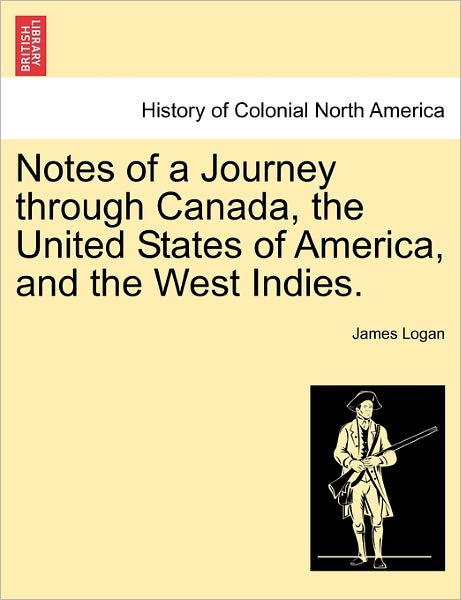 Cover for James Logan · Notes of a Journey Through Canada, the United States of America, and the West Indies. (Pocketbok) (2011)