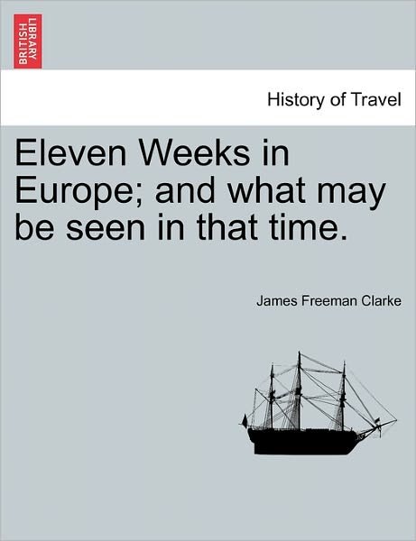 Cover for James Freeman Clarke · Eleven Weeks in Europe; and What May Be Seen in That Time. (Pocketbok) (2011)
