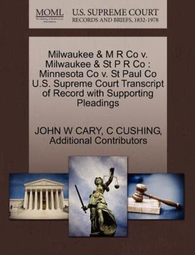 Cover for John W Cary · Milwaukee &amp; M R Co V. Milwaukee &amp; St P R Co: Minnesota Co V. St Paul Co U.s. Supreme Court Transcript of Record with Supporting Pleadings (Paperback Bog) (2011)
