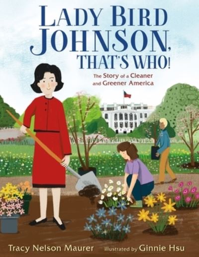 Cover for Tracy Nelson Maurer · Lady Bird Johnson, That's Who!: The Story of a Cleaner and Greener America (Hardcover Book) (2021)