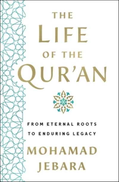 The Life of the Qur'an: From Eternal Roots to Enduring Legacy - Mohamad Jebara - Books - St. Martin's Publishing Group - 9781250282361 - February 27, 2024