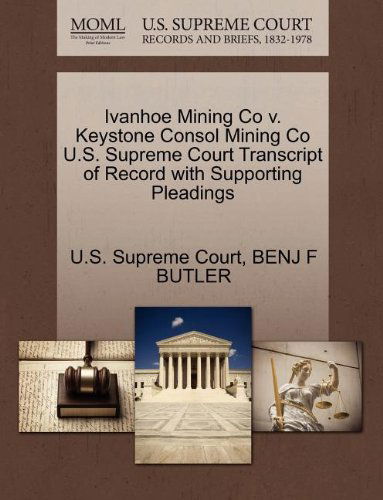 Cover for Benj F Butler · Ivanhoe Mining Co V. Keystone Consol Mining Co U.s. Supreme Court Transcript of Record with Supporting Pleadings (Paperback Book) (2011)