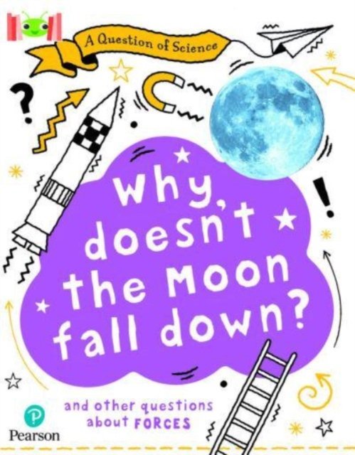 Bug Club Reading Corner: Age 7-11: A Question of Science: Why doesn't the Moon fall down? - Bug Club - Anna Claybourne - Bøger - Pearson Education Limited - 9781292721361 - 3. januar 2023