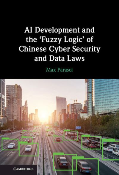 Cover for Max Parasol · AI Development and the ‘Fuzzy Logic' of Chinese Cyber Security and Data Laws (Hardcover Book) (2021)