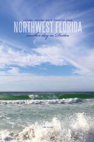 Northwest Florida... Another Day in Destin - Jim Clark - Böcker - Lulu.com - 9781329751361 - 13 december 2015