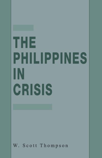 Cover for W. Thompson · The Philippines in Crisis: Development and Security in the Aquino Era, 1986-91 (Paperback Book) [1st ed. 1992 edition] (1992)