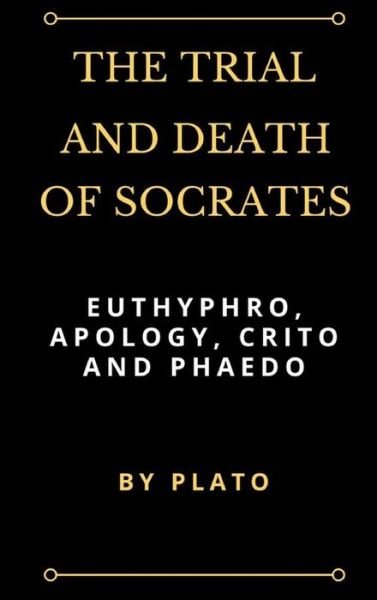 Cover for Plato · The Trial and Death of Socrates Euthyphro, Apology, Crito and Phaedo (Innbunden bok) (2017)