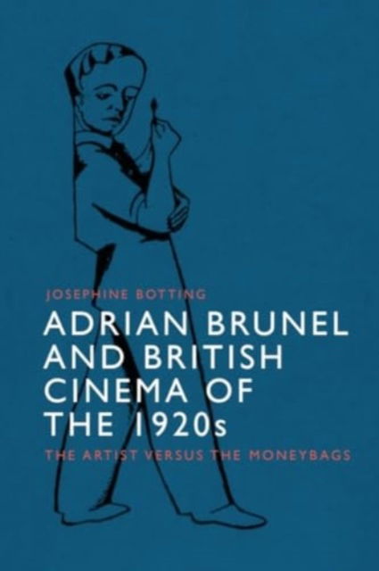 Josephine Botting · Adrian Brunel and British Cinema of the 1920s: The Artist versus the Moneybags (Paperback Book) (2024)