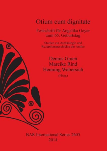 Otium cum dignitate - Angelika Geyer - Books - Archaeopress - 9781407312361 - February 15, 2014