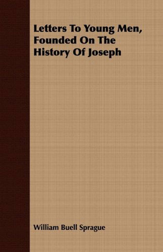 Letters to Young Men, Founded on the History of Joseph - William Buell Sprague - Books - Pickard Press - 9781408683361 - July 8, 2008