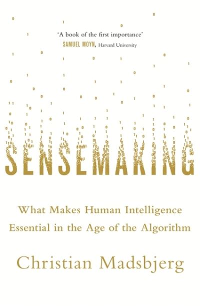 Cover for Christian Madsbjerg · Sensemaking: What Makes Human Intelligence Essential in the Age of the Algorithm (Hardcover Book) (2017)