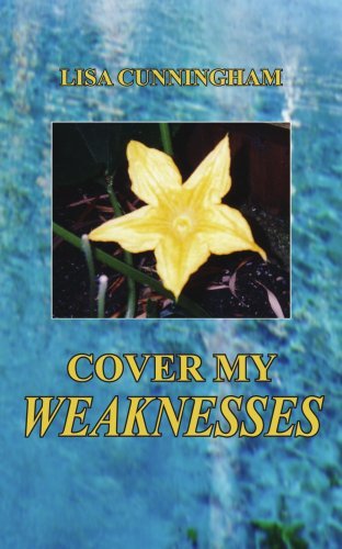 Cover My Weaknesses - Lisa Cunningham - Books - AuthorHouse - 9781418442361 - May 10, 2004