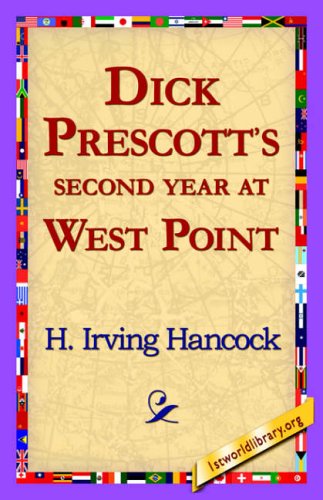 Dick Prescott's Second Year at West Point - H. Irving Hancock - Books - 1st World Library - Literary Society - 9781421817361 - May 22, 2006