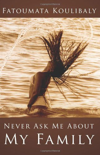 Cover for Fatoumata Koulibaly · Never Ask Me About My Family (Paperback Book) (2007)