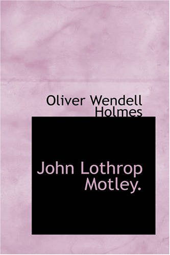 John Lothrop Motley.: a Memoir - Oliver Wendell Holmes - Books - BiblioBazaar - 9781426416361 - October 11, 2007