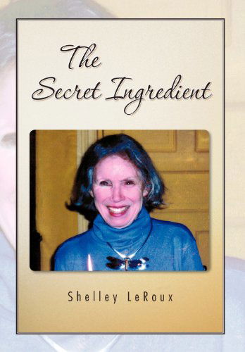 The Secret Ingredient: or How to Cook a Perfect 3-minute Egg in Twenty Minutes - Shelley Leroux - Books - Trafford Publishing - 9781426982361 - July 13, 2012
