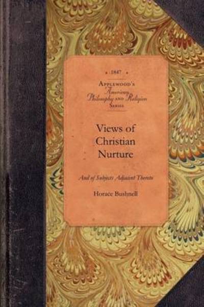 Cover for Horace Bushnell · Views of Christian Nurture: and of Subjects Adjacent Thereto (Taschenbuch) (2009)