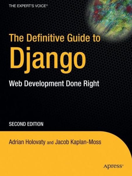Cover for Adrian Holovaty · The Definitive Guide to Django: Web Development Done Right (Pocketbok) [2nd edition] (2009)