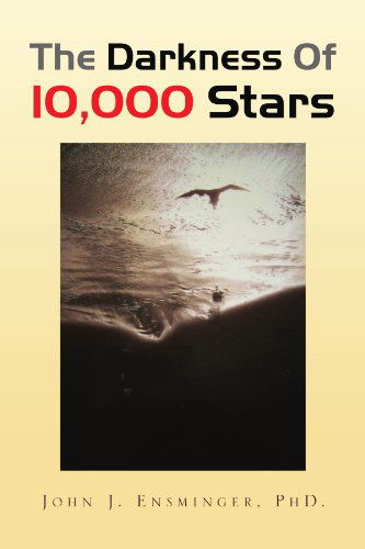 Cover for John J Ensminger Phd. · The Darkness of 10,000 Stars (Paperback Book) (2009)
