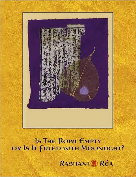 Cover for Rashani Réa · Is the Bowl Empty or is It Filled with Moonlight?: Turning Words and Bodhi Leaves (Taschenbuch) (2009)