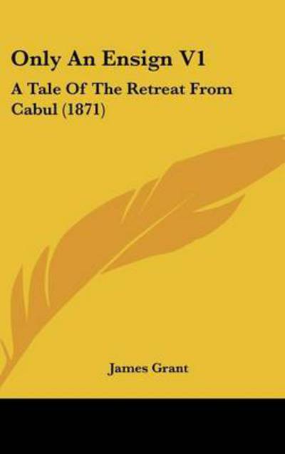 Cover for James Grant · Only an Ensign V1: a Tale of the Retreat from Cabul (1871) (Hardcover Book) (2008)