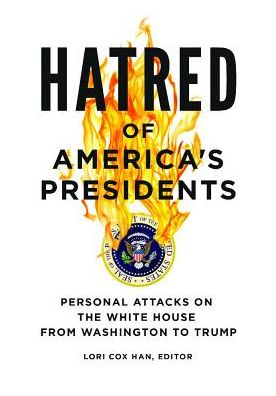 Cover for Lori Cox Han · Hatred of America's Presidents: Personal Attacks on the White House from Washington to Trump (Hardcover Book) (2018)