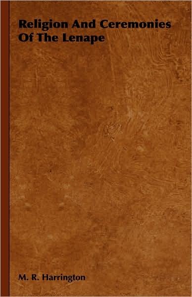 Cover for M R Harrington · Religion and Ceremonies of the Lenape (Gebundenes Buch) (2008)