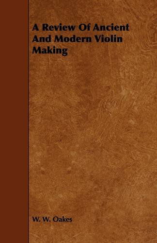 Cover for W. W. Oakes · A Review of Ancient and Modern Violin Making (Paperback Book) (2009)