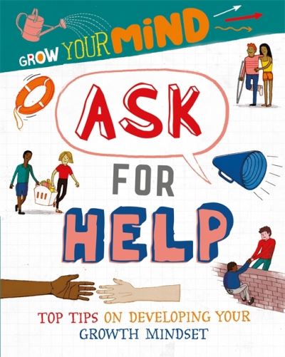 Grow Your Mind: Ask for Help - Grow Your Mind - Izzi Howell - Books - Hachette Children's Group - 9781445169361 - April 22, 2021