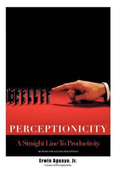 Cover for Erwin Aguayo Jr · Perceptionicity: a Straight Line to Productivity (Gebundenes Buch) (2010)