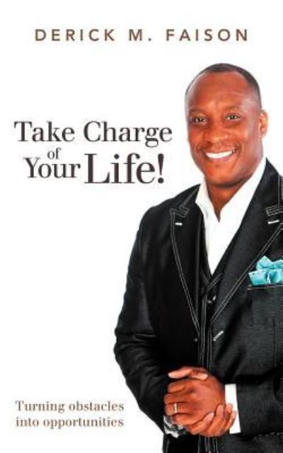 Cover for Derick M Faison · Take Charge of Your Life!: Turning Obstacles into Opportunities (Paperback Bog) (2012)