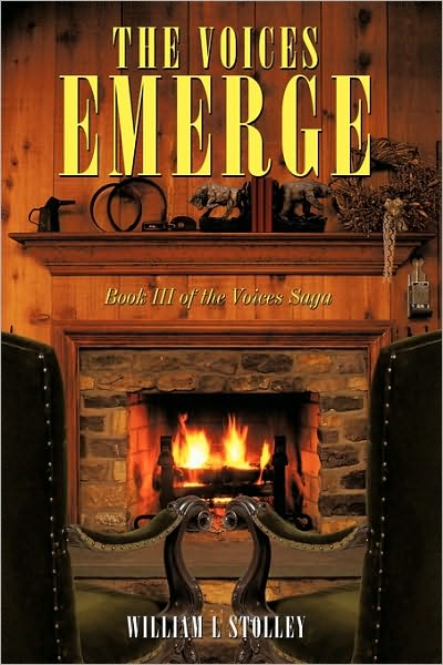 Cover for L Stolley William L Stolley · The Voices Emerge: Book III of the Voices Saga (Paperback Book) (2010)