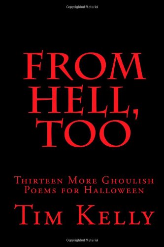 Cover for Tim Kelly · From Hell,too: Thirteen More Ghoulish Poems for Halloween (Paperback Book) (2011)