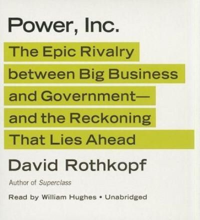 Cover for David Rothkopf · Power, Inc. The Epic Rivalry between Big Business and Government?and the Reckoning That Lies Ahead (CD) (2012)
