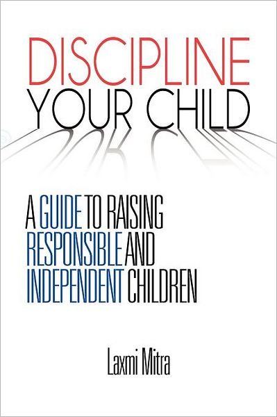 Cover for Laxmi Mitra · Discipline Your Child: a Guide to Raising Responsible and Independent Children (Paperback Bog) (2012)
