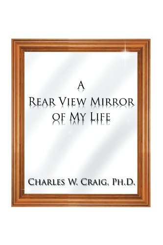 Cover for Charles W. Craig · A Rear View Mirror of My Life (Paperback Book) (2012)