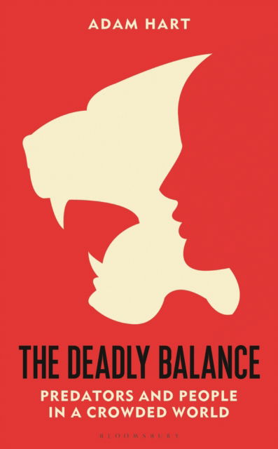 Cover for Adam Hart · The Deadly Balance: Predators and People in a Crowded World (Hardcover Book) (2023)