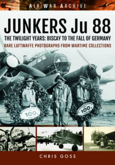 Cover for Chris Goss · Junkers Ju 88: The Twilight Years: Biscay to the Fall of Germany (Paperback Bog) (2018)
