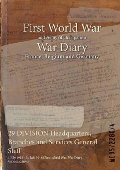 29 DIVISION Headquarters, Branches and Services General Staff - Wo95/2280/4 - Libros - Naval & Military Press - 9781474514361 - 25 de julio de 2015