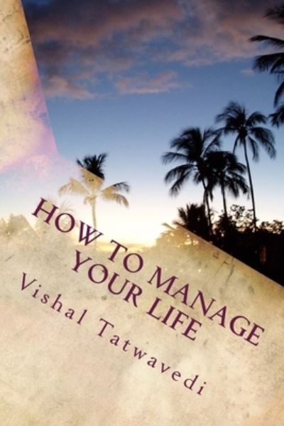 Cover for Vishal Tatwavedi · How To Manage Your Life (Paperback Book) (2015)