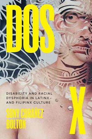 Cover for Sony Coranez Bolton · Dos X: Disability and Racial Dysphoria in Latinx and Filipinx Culture - Latinx: the Future Is Now (Hardcover Book) (2025)