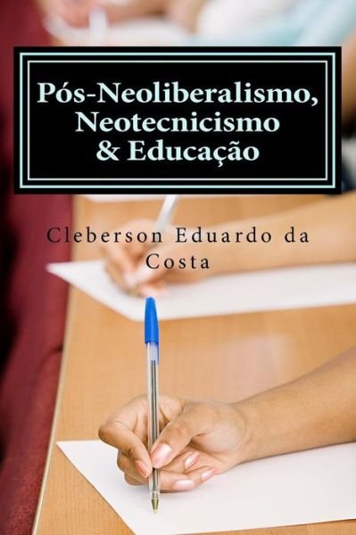 Cover for Cleberson Eduardo Da Costa · Pos-neoliberalismo, Neotecnicismo &amp; Educacao (Pocketbok) (2012)