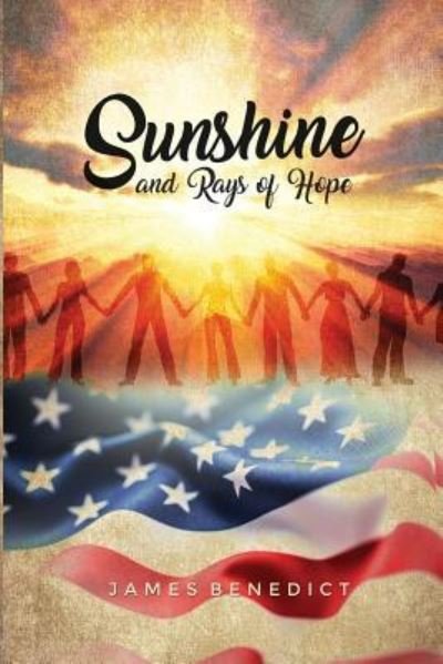 Sunshine and Rays of Hope - James Benedict - Books - Dorrance Publishing Company, Incorporate - 9781480946361 - August 28, 2017