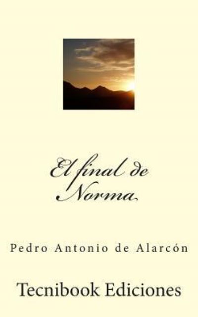 El Final de Norma - Pedro Antonio de Alarcon - Książki - Createspace Independent Publishing Platf - 9781482591361 - 20 lutego 2013