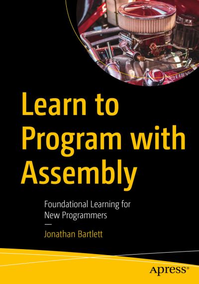 Cover for Jonathan Bartlett · Learn to Program with Assembly: Foundational Learning for New Programmers (Paperback Book) [1st edition] (2021)