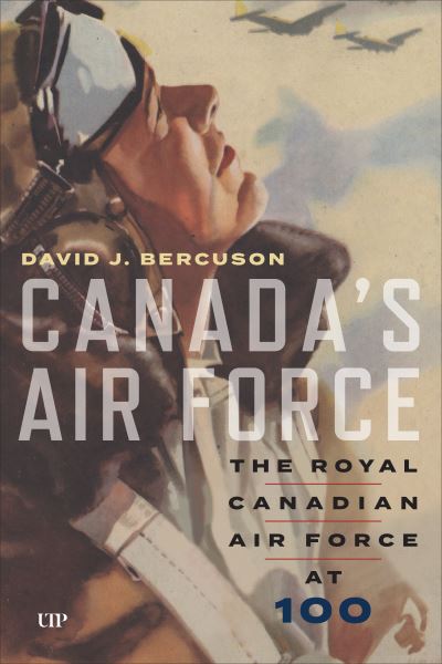 David Bercuson · Canada's Air Force: The Royal Canadian Air Force at 100 (Hardcover Book) (2024)