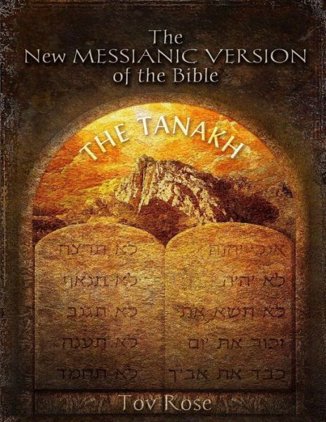 The New Messianic Version of the Bible: the Tanach (The Old Testament) - Tov Rose - Bøger - CreateSpace Independent Publishing Platf - 9781491216361 - 27. juli 2013